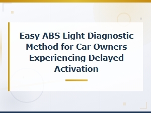 Easy Abs Light Diagnostic Steps for Delayed Activation Fix