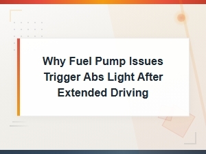 Why Fuel Pump Issues Trigger Abs Light After Extended Driving