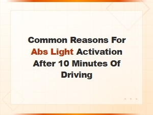 Common Reasons for Abs Light Activation After 10 Minutes of Driving