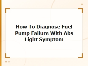 Diagnosing Fuel Pump Failure with Abs Light Symptom: Complete Guide