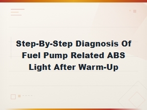 Diagnosing Fuel Pump Abs Light After Engine Warm-Up